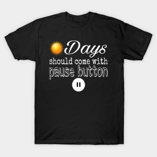Sundays should come with a pause button T-Shirt